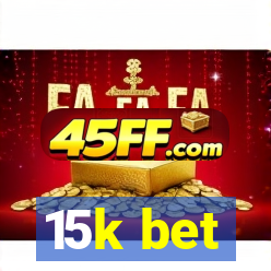 15k bet